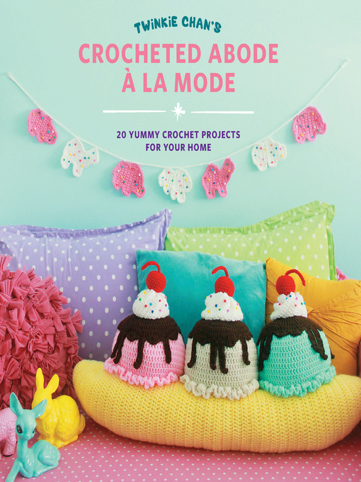 Title details for Twinkie Chan's Crocheted Abode a la Mode by Twinkie Chan - Available